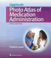 Lippincott's Photo Atlas of Medication Administration - Lynn, Pamela, Msn, RN