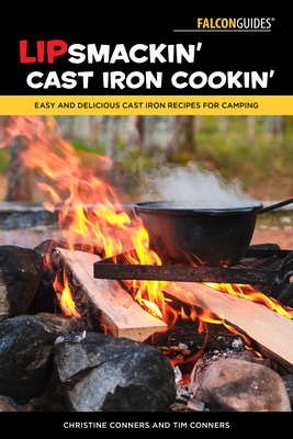 Lipsmackin' Cast Iron Cookin': Easy and Delicious Cast Iron Recipes for Camping - Conners, Christine, and Conners, Tim