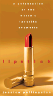 Lipstick: A Celebration of the World's Favorite Cosmetic - Pallingston, Jessica