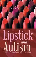 Lipstick and Autism: Not All Days Are Rosy And Pink