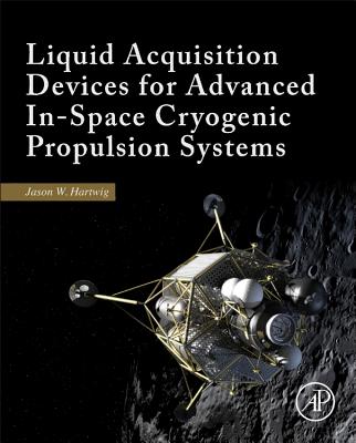 Liquid Acquisition Devices for Advanced In-Space Cryogenic Propulsion Systems - Hartwig, Jason William