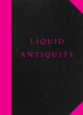 Liquid Antiquity - Holmes, Brooke (Text by), and Marta, Karen (Editor), and Foster, Hal (Text by)