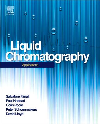 Liquid Chromatography: Applications - Fanali, Salvatore (Editor), and Haddad, Paul R. (Editor), and Poole, Colin (Editor)