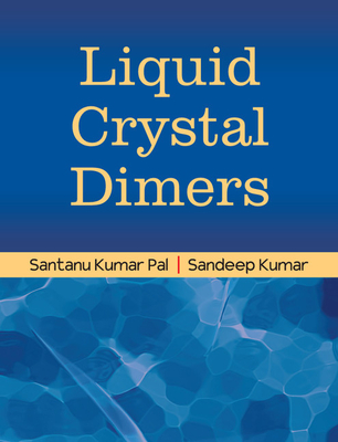 Liquid Crystal Dimers - Kumar, Sandeep, and Pal, Santanu Kumar