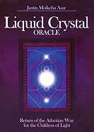 Liquid Crystal Oracle: Return of the Atlantian Way for the Children of Light