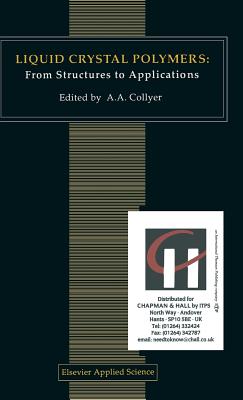 Liquid Crystal Polymers: From Structures to Applications - Collyer, A A (Editor)