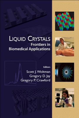 Liquid Crystals: Frontiers in Biomedical Applications - Crawford, Gregory P (Editor), and Jay, Gregory D (Editor), and Woltman, Scott (Editor)
