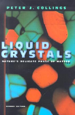 Liquid Crystals: Nature's Delicate Phase of Matter - Collings, Peter J