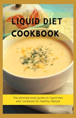 Liquid Diet Cookbook: The ultimate book guide om liquid diet and cookbook for healthy lifestyle - Hamilton, Patrick