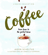 Liquid Education: Coffee: From Bean to the Perfect Brew