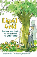Liquid Gold: The Lore and Logic of Using Urine to Grow Plants