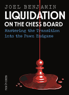 Liquidation on the Chess Board: Mastering the Transition Into the Pawn Ending - Benjamin, Joel