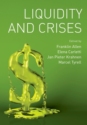 Liquidity and Crises - Allen, Franklin (Editor), and Carletti, Elena (Editor), and Krahnen, Jan Pieter (Editor)