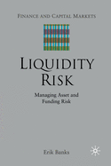 Liquidity Risk: Managing Asset and Funding Risks