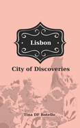 Lisbon: Discover the City of Discoveries - A Guide to Portugal's Capital