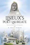 Lisieux's Poet Laureate: Gems From Saint Th?r?se's Correspondence