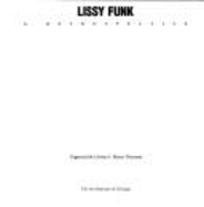 Lissy Funk: A Retrospective - Funk, Lissy, and Thurman, Christa C.Mayer