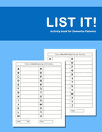 List it! Activity book for Dementia Patients: Anti Memory loss and improved recall workbook for Dementia sufferers