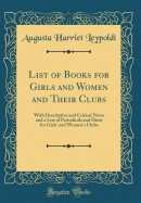 List of Books for Girls and Women and Their Clubs: With Descriptive and Critical Notes and a List of Periodicals and Hints for Girls' and Women's Clubs (Classic Reprint)