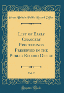 List of Early Chancery Proceedings Preserved in the Public Record Office, Vol. 7 (Classic Reprint)