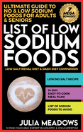 List of Low Sodium Foods: Ultimate Guide To No & Low Sodium Foods For Adults & Seniors, Low Salt Renal Diet & Dash Diet Companion