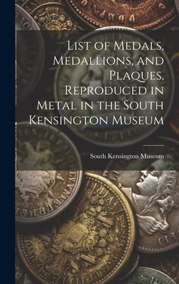 List of Medals, Medallions, and Plaques, Reproduced in Metal in the South Kensington Museum - South Kensington Museum (Creator)