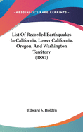 List Of Recorded Earthquakes In California, Lower California, Oregon, And Washington Territory (1887)