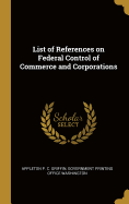 List of References on Federal Control of Commerce and Corporations