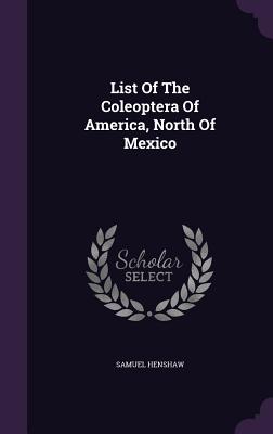 List Of The Coleoptera Of America, North Of Mexico - Henshaw, Samuel