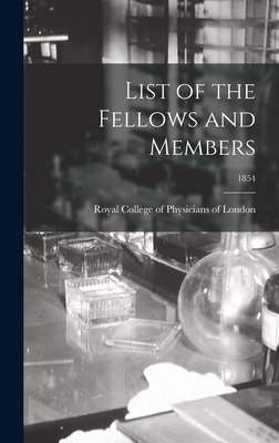 List of the Fellows and Members; 1854 - Royal College of Physicians of London (Creator)