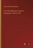 List of the Publications Issued in Pennsylvania, 1685 to 1759