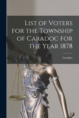 List of Voters for the Township of Caradoc for the Year 1878 [microform] - Caradoc (Ont Township) (Creator)