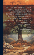 Lista De Nombres Vulgares Y Botnicos De rboles Y Arbustos Propios Para Repoblar Los Bosques De La Repblica, Acompaados De La Indicacin De Los Climas En Que Vegetan Y De La Manera De Propagarlos...