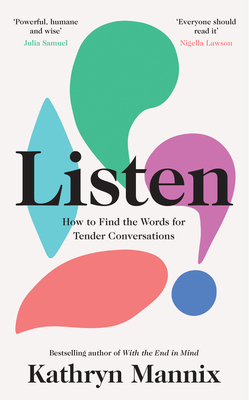 Listen: How to Find the Words for Tender Conversations - Mannix, Kathryn