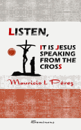 Listen, It Is Jesus Speaking from the Cross