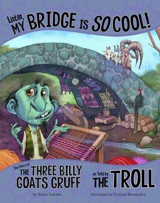 Listen, My Bridge Is SO Cool!: The Story of the Three Billy Goats Gruff as Told by the Troll - Loewen, Nancy