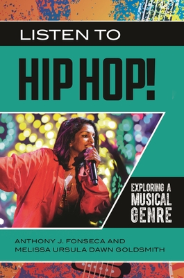 Listen to Hip Hop!: Exploring a Musical Genre - Fonseca, Anthony J, and Goldsmith, Melissa Ursula Dawn