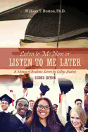 Listen to Me Now, or Listen to Me Later: A Memoir of Academic Success for College Students