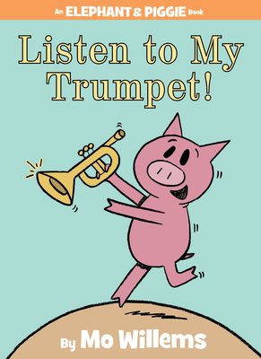 Listen to My Trumpet!-An Elephant and Piggie Book - Willems, Mo