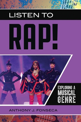 Listen to Rap!: Exploring a Musical Genre - Fonseca, Anthony J.