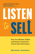 Listen to Sell: How Your Mindset, Skillset, and Human Connections Unlock Sales Performance
