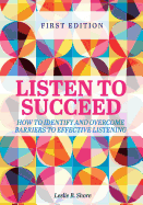 Listen to Succeed: How to Identify and Overcome Barriers to Effective Listening