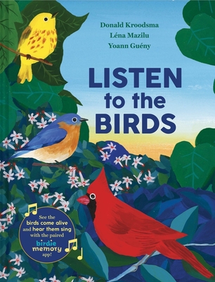 Listen to the Birds - Kroodsma, Donald, and Mazilu, Lna, and Gueny, Yoann
