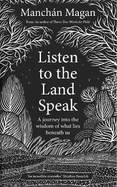 Listen to the Land Speak: A Journey into the wisdom of what lies beneath us