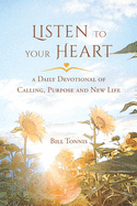 Listen to Your Heart: A Daily Devotional of Calling, Purpose and New Life