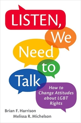 Listen, We Need to Talk: How to Change Attitudes about LGBT Rights - Harrison, Brian F, and Michelson, Melissa R