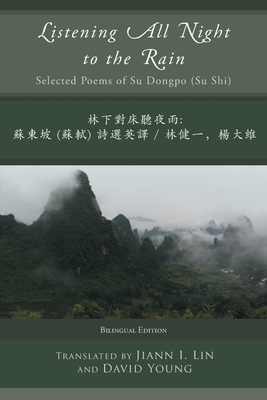 Listening All Night to the Rain: Selected Poems of Su Dongpo (Su Shi) - Dongpo, Su, and Lin, Jiann I (Translated by), and Young, David (Translated by)