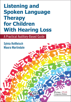 Listening and Spoken Language Therapy for Children With Hearing Loss: A Practical Auditory-Based Guide - Rotfleisch, Sylvia, and Martindale, Maura