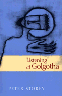 Listening at Golgotha: Jesus' Words from the Cross