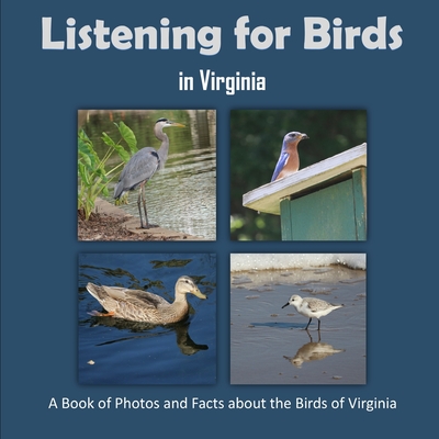 Listening for Birds in Virginia - A Book of Photos and Facts about the Birds of Virginia - Mahoney, C